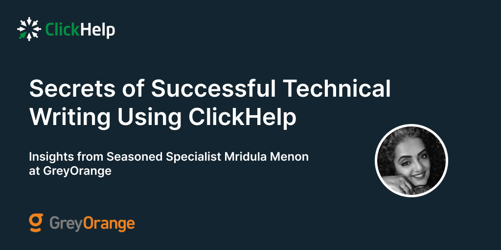 Secrets of Successful Technical Writing Using ClickHelp: Insights from Seasoned Specialist Mridula Menon at GreyOrange